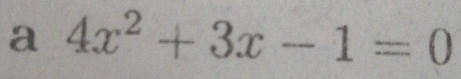 a 4x^2+3x-1=0