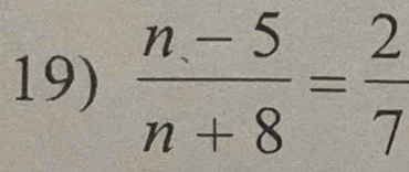  (n-5)/n+8 = 2/7 