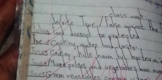 class work 
Wate Twe, / Fakse apient the 
Lake food doesael be protegled 
The Cooking, makep food, tagts 
Trues Gooking, kills harm ful bgetera?