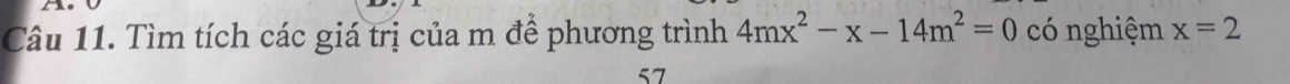 Tìm tích các giá trị của m để phương trình 4mx^2-x-14m^2=0 có nghiệm x=2
57