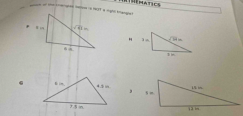 ATHEMATICS
whech of the triangles below is NOT a right triangle?
H
G
J