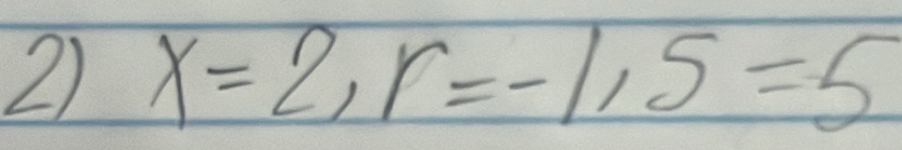 x=2, r=-1, 5=5