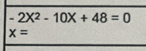 -2X^2-10X+48=0
x=