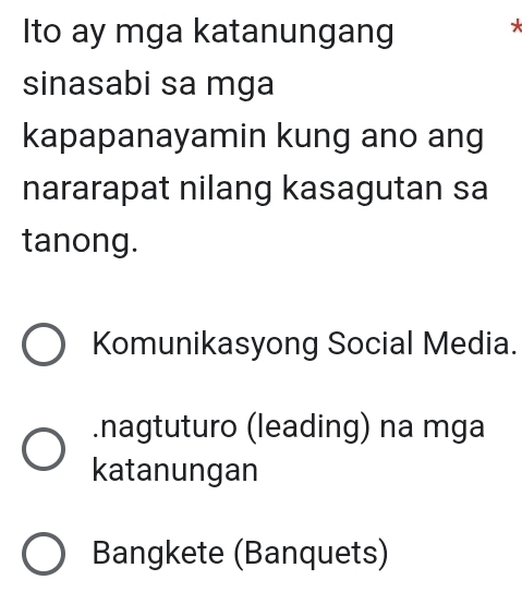 Ito ay mga katanungang
*
sinasabi sa mga
kapapanayamin kung ano ang
nararapat nilang kasagutan sa
tanong.
Komunikasyong Social Media..nagtuturo (leading) na mga
katanungan
Bangkete (Banquets)