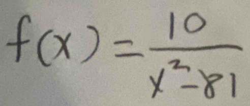 f(x)= 10/x^2-81 