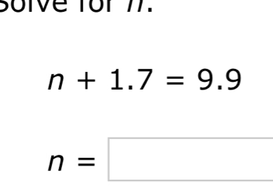 Soive for 77.
n+1.7=9.9
n=□