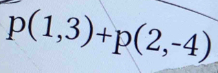 p(1,3)+p(2,-4)