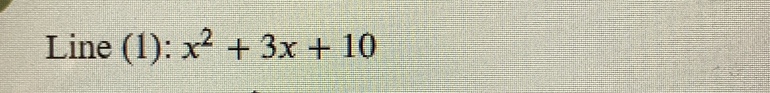 Line (1): x^2+3x+10