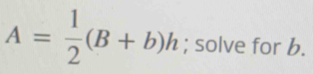 A= 1/2 (B+b)h; solve for b.