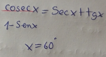 cos ecx=sec x+tgx
1-senx
x=60