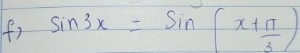 ff) sin 3x=sin (x+ π /3 )