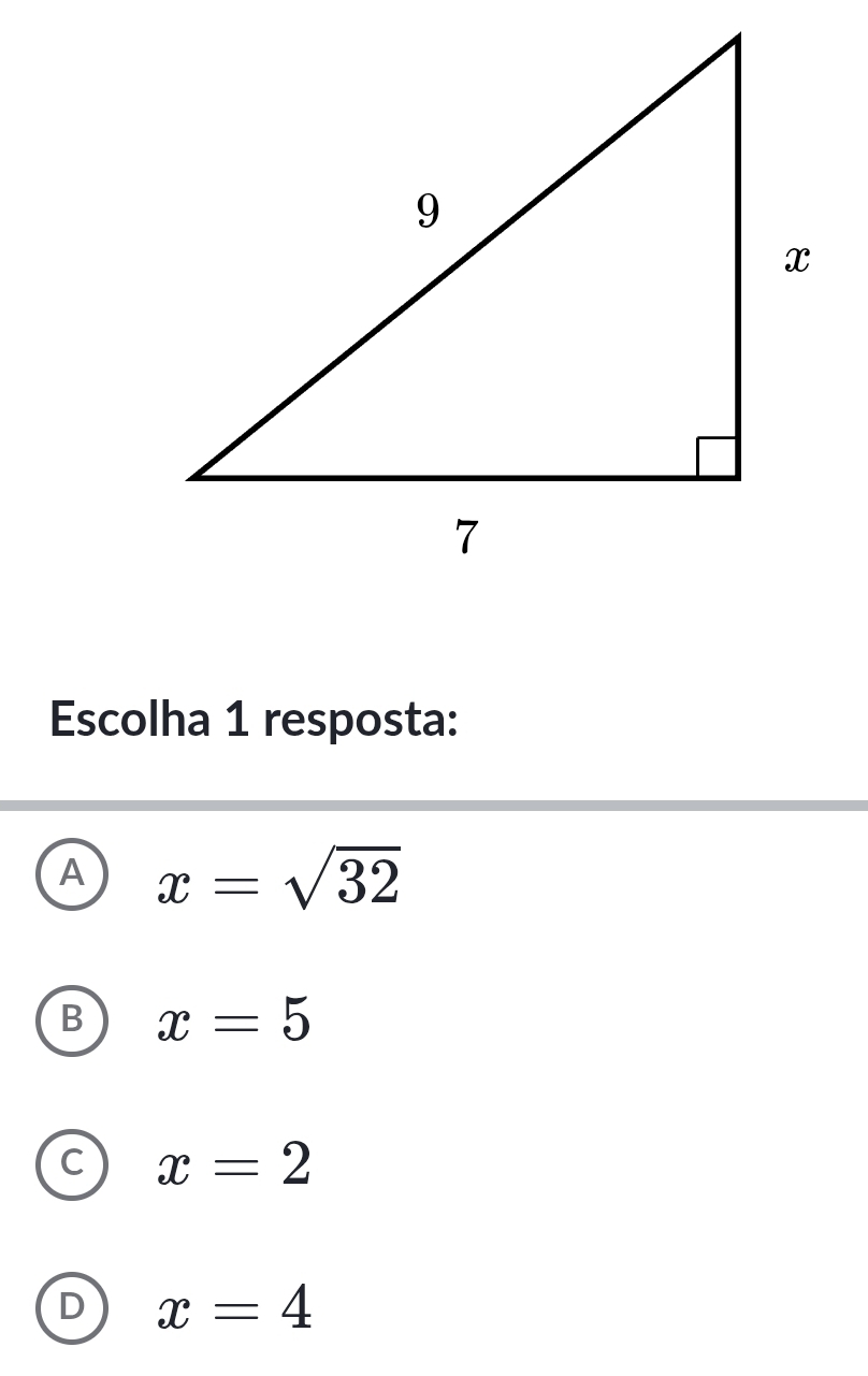 Escolha 1 resposta:
A x=sqrt(32)
B x=5
C x=2
D x=4