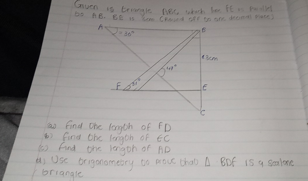 Gven 1s triangle ABl, which hae fE is fuoll
60 AB. BE is Sem CRoOrd oFF to oNe doUma1 Pace?
(a) find one length of FD
8) find the length of tC
( ) find the rangth of AD
() Use origonomebry to prove tha) A BDf iS a 8calone
(briangle