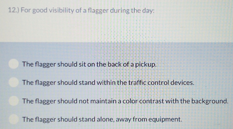 Solved: 12.) For good visibility of a flagger during the day : The ...