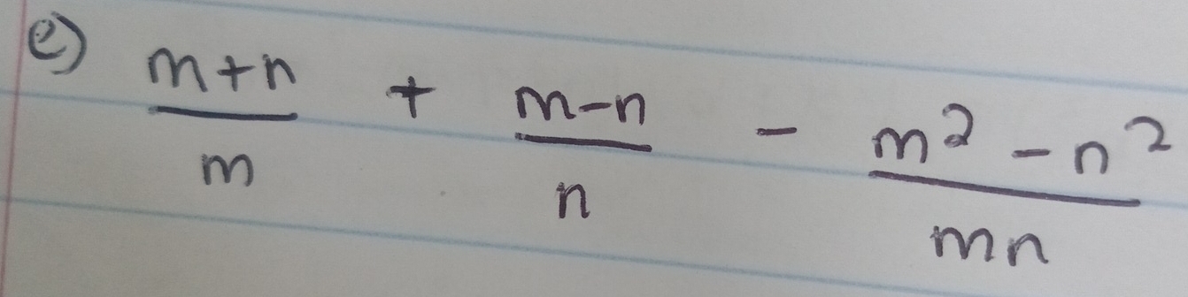  (m+n)/m + (m-n)/n - (m^2-n^2)/mn 