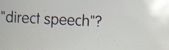 "direct speech"?