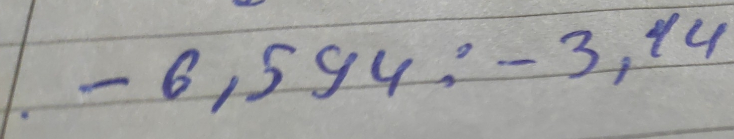 Solved: -6,594:-3,14 [Math]