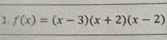 f(x)=(x-3)(x+2)(x-2)