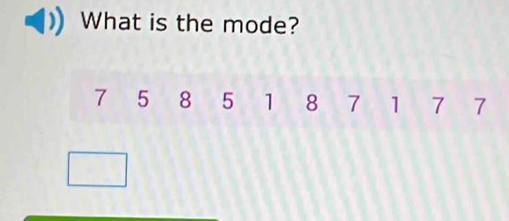 What is the mode?
7 5 8 5 1 8 7 1 7 7