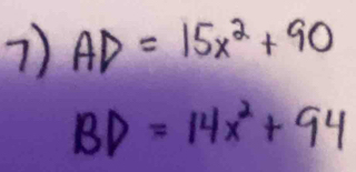 AD=15x^2+90
BD=14x^2+94