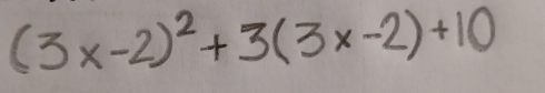 (3x-2)^2+3(3x-2)+10