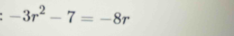 -3r^2-7=-8r