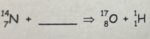 14 N+
7 
_ _8^(17)O+_1^1H