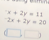 ina^-x+2y=11
-2x+2y=20
(□ ,□ )