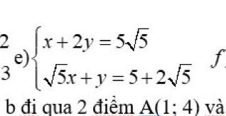 2 beginarrayl x+2y=5sqrt(5) sqrt(5)x+y=5+2sqrt(5)endarray.
e
f
3
b đi qua 2 điểm A(1;4) và