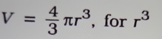 V= 4/3 π r^3 , for r^3