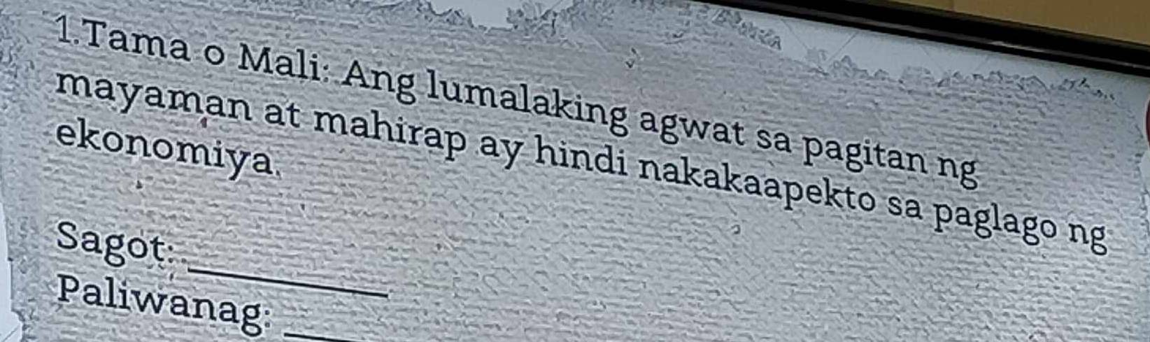 Tama o Mali: Ang lumalaking agwat sa pagitan ng 
ekonomiya 
mayaman at mahirap ay hindi nakakaapekto sa paglago ng 
_ 
Sagot: 
Paliwanag:_