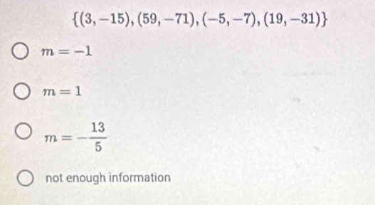  (3,-15),(59,-71),(-5,-7),(19,-31)
m=-1
m=1
m=- 13/5 
not enough information