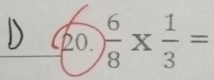  6/8 *  1/3 =