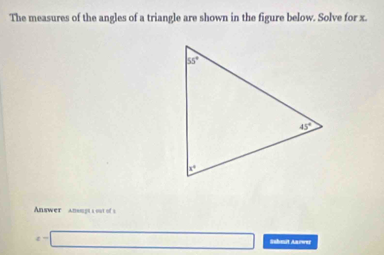 The measures of the angles of a triangle are shown in the figure below. Solve for x.
Answer Anempt a out of
x-□ Submit Anrwer