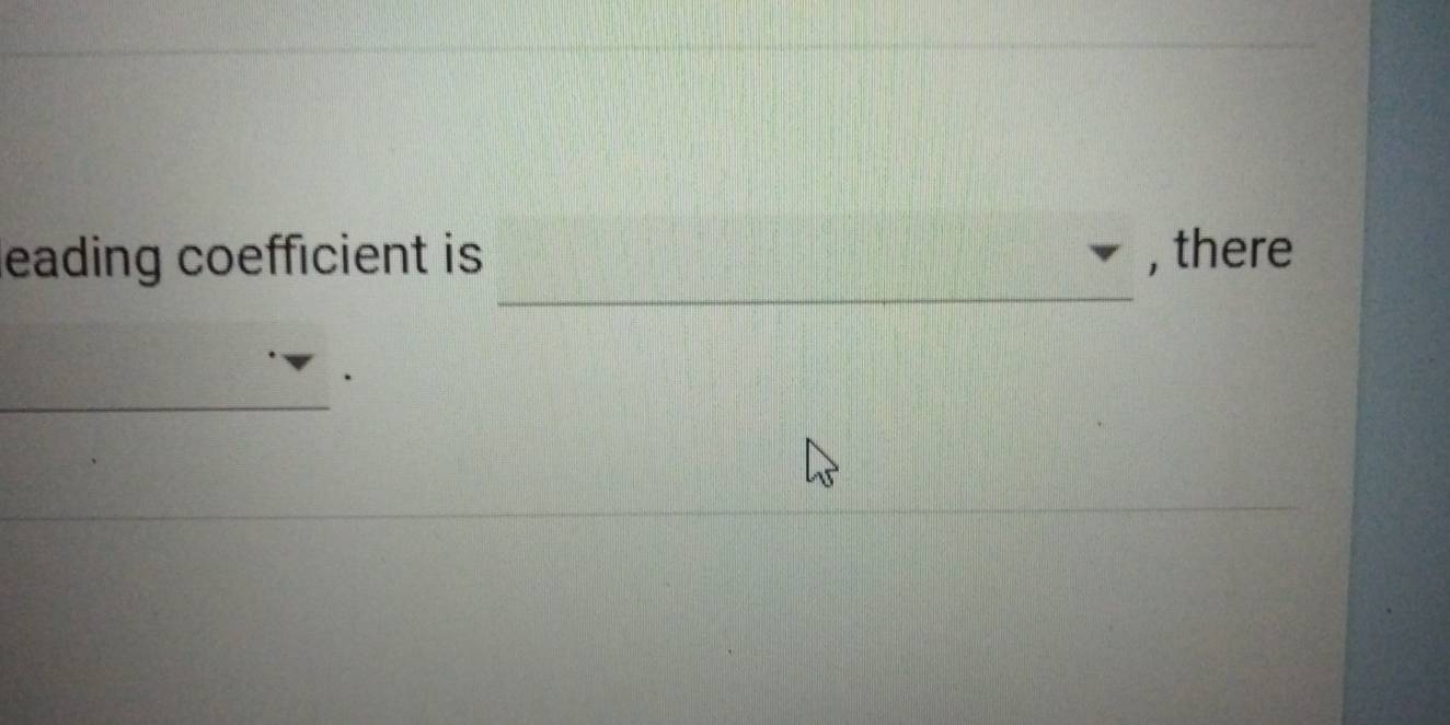 leading coefficient is , there 
_