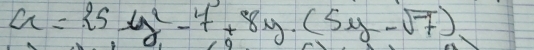 a= 5y^2-7+(5y-sqrt(7))