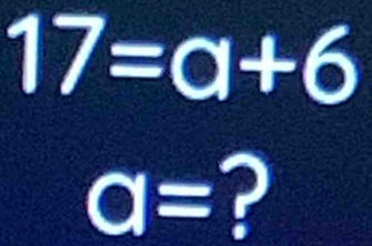 17=a+6
a=