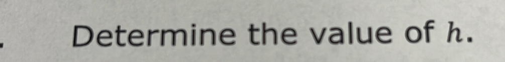 Determine the value of h.