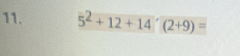 5^2+12+14'(2+9)=