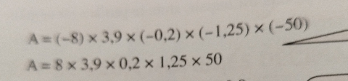 A=(-8)* 3,9* (-0,2)* (-1,25)* (-50)
A=8* 3,9* 0,2* 1,25* 50