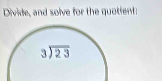 Divide, and solve for the quotient: