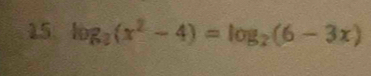 15 log _3(x^2-4)=log _2(6-3x)