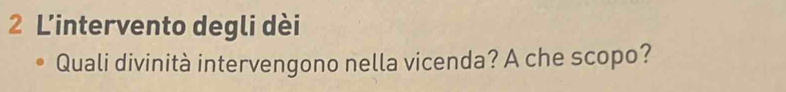 L'intervento degli dèi 
Quali divinità intervengono nella vicenda? A che scopo?