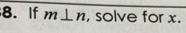 If m⊥ n , solve for x.