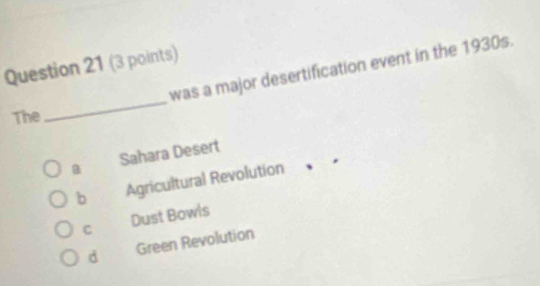 was a major desertification event in the 1930s.
The
_
a Sahara Desert
b Agricultural Revolution
C Dust Bowls
d Green Revolution