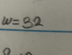 w=32