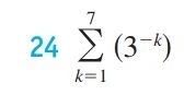 24sumlimits _(k=1)^7(3^(-k))