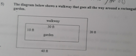 The diagram below shows a walkway that goes all the way around a rectangul 
garden.