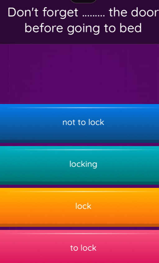 Don't forget _the door
before going to bed
not to lock
locking
lock
to lock