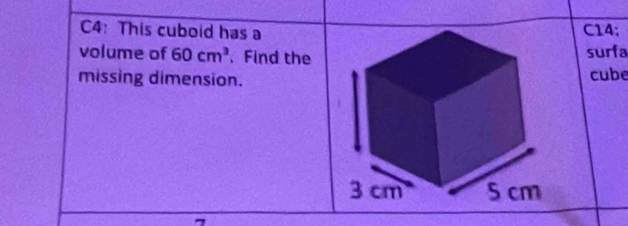 C4: This cuboid has aC14; 
volume of 60cm^3 、 Find thesurfa 
missing dimension.cube